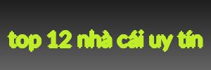 top 12 nhà cái uy tín